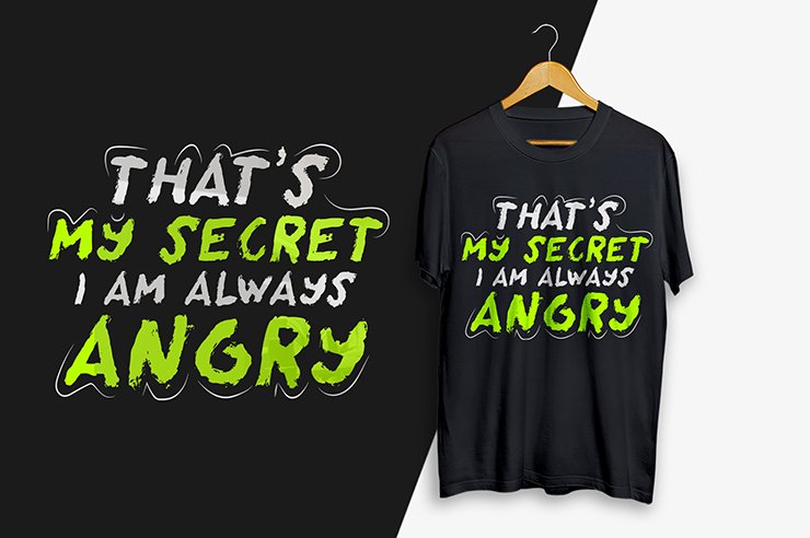 That’s my secret I am always angry t-shirt design